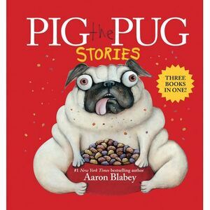 Pig the Pug Stories (Pig the Pug, Pig the Fibber, Pig the Winner) -- Aaron Blabe